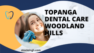 topanga dental care woodland hills